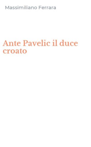 Ante Pavelic il duce croato