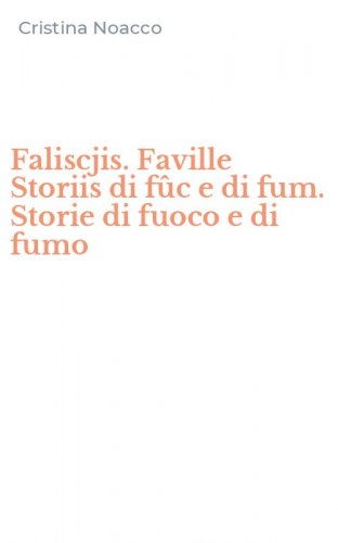 Faliscjis. Faville Storiis di f&ucirc;c e di fum. Storie di fuoco e di fumo