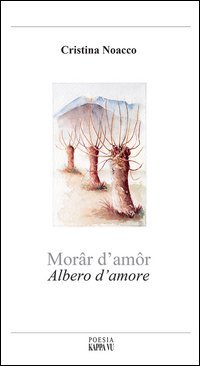 Mor&acirc;r d'am&ocirc;r-Albero d'amore. Testo italiano, francese, friulano e triestino