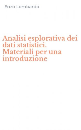 Analisi esplorativa dei dati statistici. Materiali per una introduzione