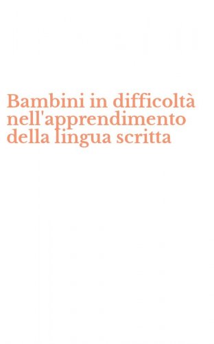 Bambini in difficolt&agrave; nell'apprendimento della lingua scritta
