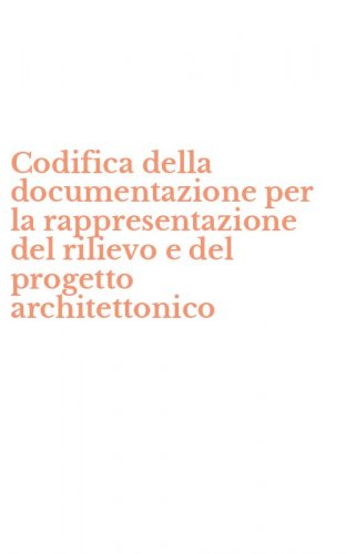 Codifica della documentazione per la rappresentazione del rilievo e del progetto architettonico