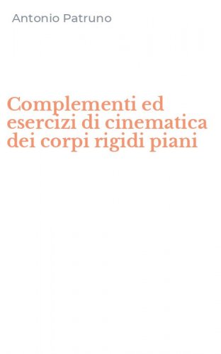 Complementi ed esercizi di cinematica dei corpi rigidi piani