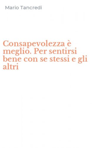 Consapevolezza &egrave; meglio. Per sentirsi bene con se stessi e gli altri