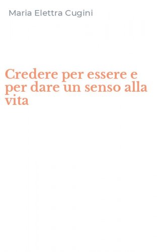 Credere per essere e per dare un senso alla vita