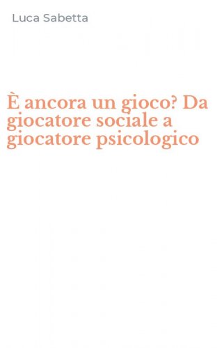 &Egrave; ancora un gioco? Da giocatore sociale a giocatore psicologico