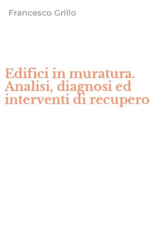 Edifici in muratura. Analisi, diagnosi ed interventi di recupero