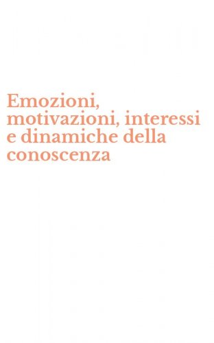 Emozioni, motivazioni, interessi e dinamiche della conoscenza