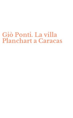 Gi&ograve; Ponti. La villa Planchart a Caracas