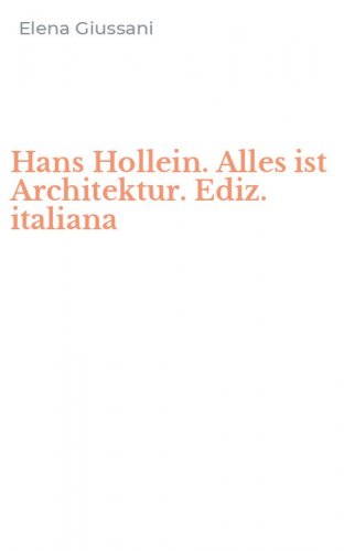 Hans Hollein. Alles ist Architektur. Ediz. italiana