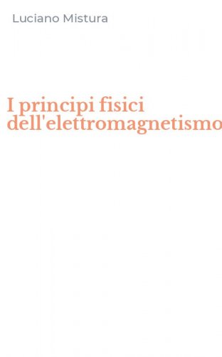 I principi fisici dell'elettromagnetismo