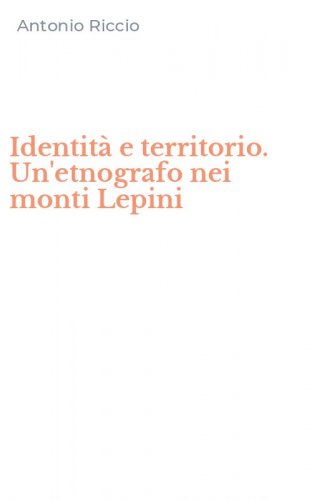 Identit&agrave; e territorio. Un'etnografo nei monti Lepini