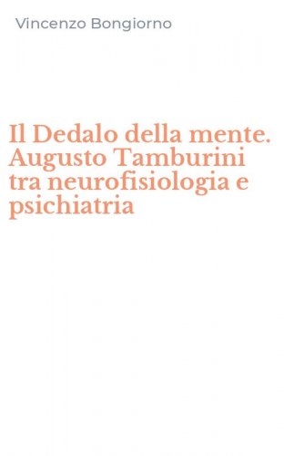 Il Dedalo della mente. Augusto Tamburini tra neurofisiologia e psichiatria