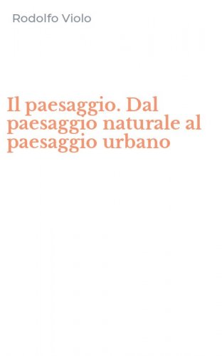 Il paesaggio. Dal paesaggio naturale al paesaggio urbano