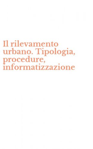 Il rilevamento urbano. Tipologia, procedure, informatizzazione