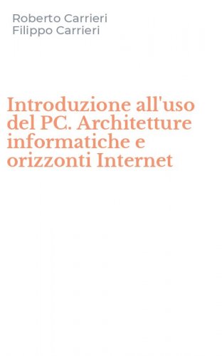 Introduzione all'uso del PC. Architetture informatiche e orizzonti Internet