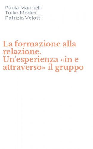 La formazione alla relazione. Un'esperienza &laquo;in e attraverso&raquo; il gruppo