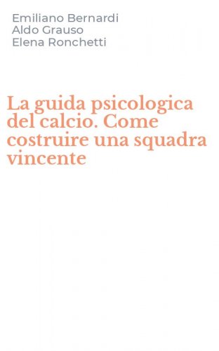 La guida psicologica del calcio. Come costruire una squadra vincente