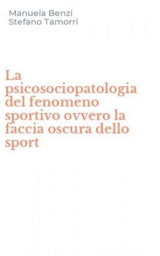 La psicosociopatologia del fenomeno sportivo ovvero la faccia oscura dello sport