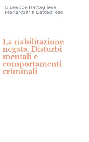 La riabilitazione negata. Disturbi mentali e comportamenti criminali