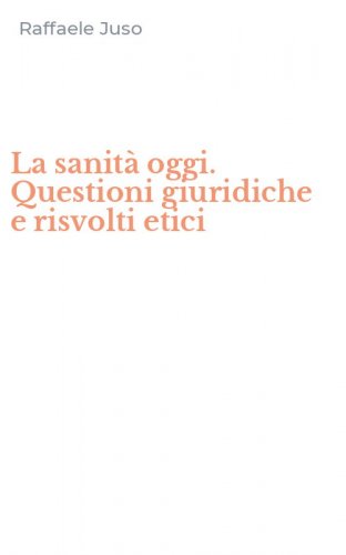 La sanit&agrave; oggi. Questioni giuridiche e risvolti etici