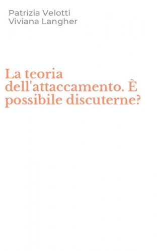 La teoria dell'attaccamento. &Egrave; possibile discuterne?