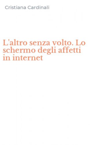 L'altro senza volto. Lo schermo degli affetti in internet