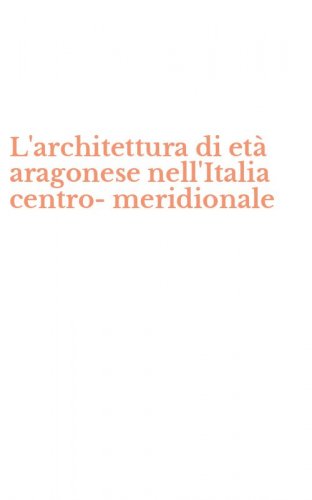 L'architettura di et&agrave; aragonese nell'Italia centro-meridionale
