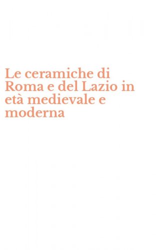 Le ceramiche di Roma e del Lazio in et&agrave; medievale e moderna