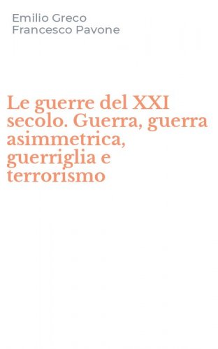 Le guerre del XXI secolo. Guerra, guerra asimmetrica, guerriglia e terrorismo