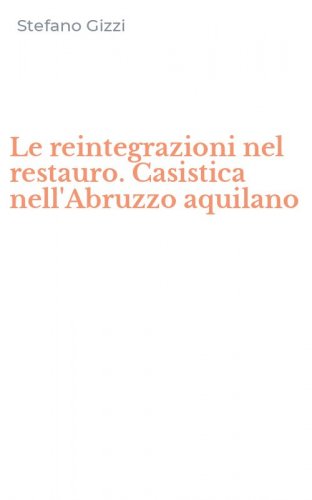 Le reintegrazioni nel restauro. Casistica nell'Abruzzo aquilano