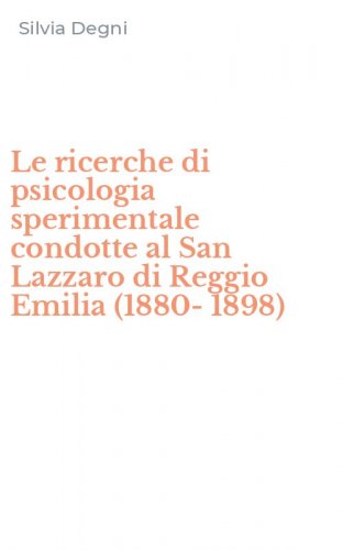 Le ricerche di psicologia sperimentale condotte al San Lazzaro di Reggio Emilia (1880-1898)