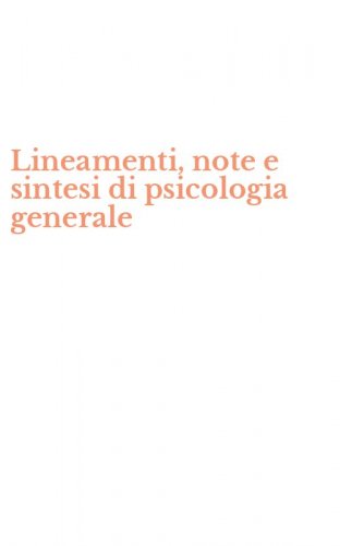 Lineamenti, note e sintesi di psicologia generale