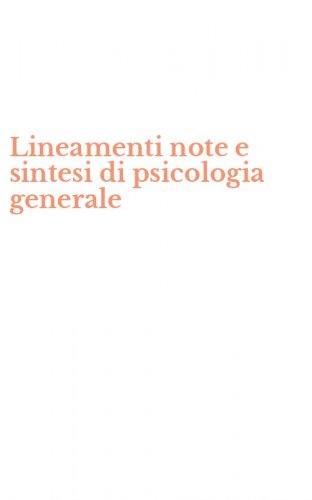 Lineamenti note e sintesi di psicologia generale