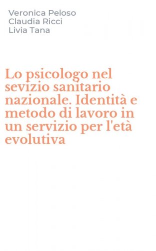 Lo psicologo nel sevizio sanitario nazionale. Identit&agrave; e metodo di lavoro in un servizio per l'et&agrave; evolutiva