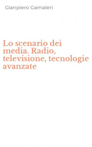 Lo scenario dei media. Radio, televisione, tecnologie avanzate
