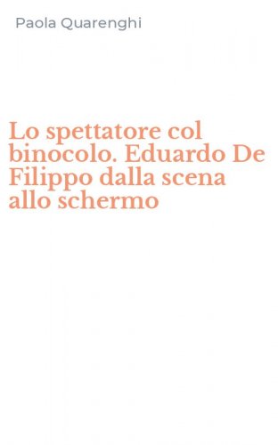 Lo spettatore col binocolo. Eduardo De Filippo dalla scena allo schermo