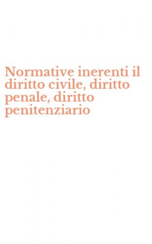 Normative inerenti il diritto civile, diritto penale, diritto penitenziario