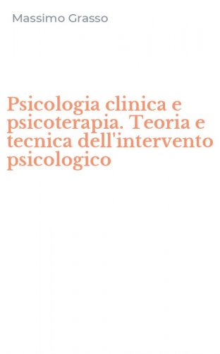 Psicologia clinica e psicoterapia. Teoria e tecnica dell'intervento psicologico