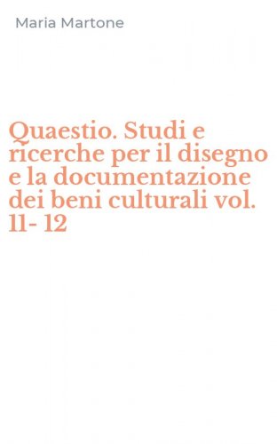Quaestio. Studi e ricerche per il disegno e la documentazione dei beni culturali vol. 11-12