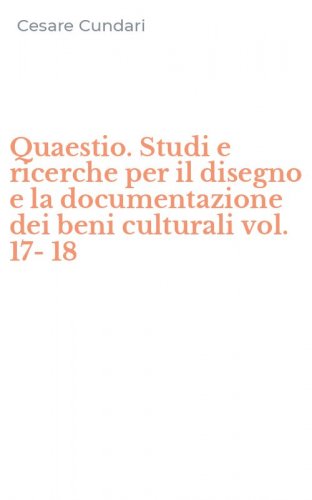 Quaestio. Studi e ricerche per il disegno e la documentazione dei beni culturali vol. 17-18