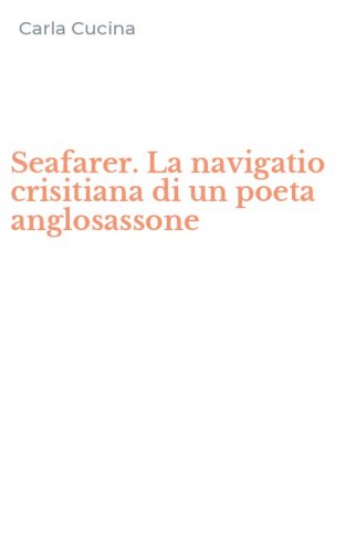 Seafarer. La navigatio crisitiana di un poeta anglosassone