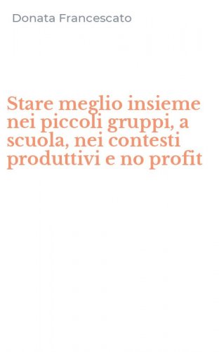 Stare meglio insieme nei piccoli gruppi, a scuola, nei contesti produttivi e no profit