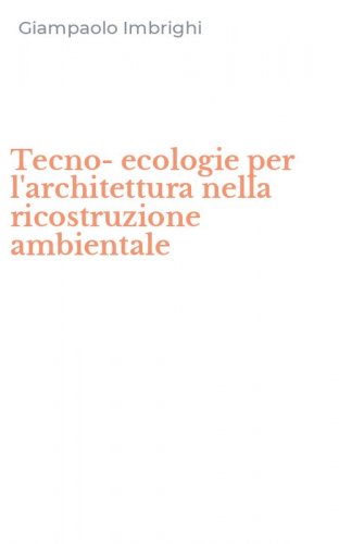 Tecno-ecologie per l'architettura nella ricostruzione ambientale