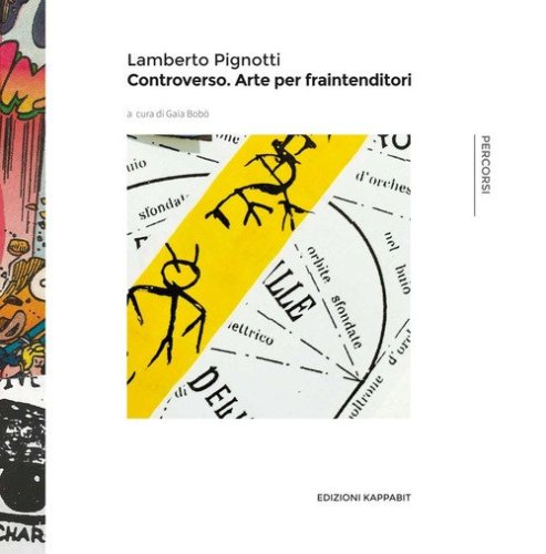 Lamberto pignotti. Controverso. Arte per fraintenditori