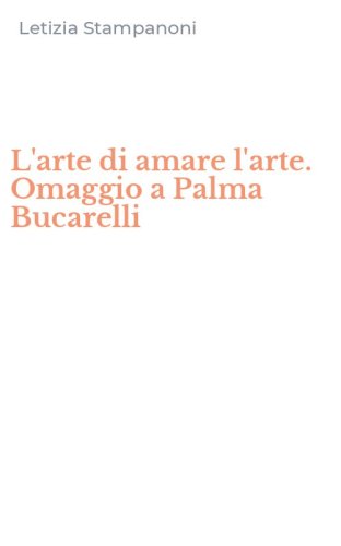 L'arte di amare l'arte. Omaggio a Palma Bucarelli