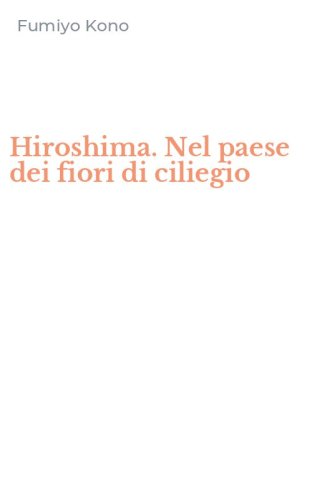 Hiroshima. Nel paese dei fiori di ciliegio