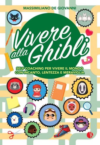 Vivere alla Ghibli. Self coaching per vivere il mondo con incanto, lentezza e meraviglia