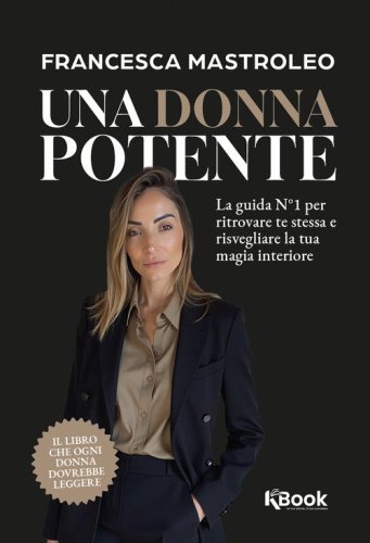 Una donna potente. La guida N&deg;1 per ritrovare te stessa e risvegliare la tua magia interiore