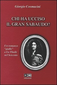Chi ha ucciso il gran sabaudo? Un romanzo &laquo;giallo&raquo; a La Thuile del Seicento